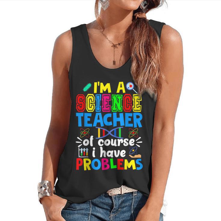 I'm Science Teacher Of Course I Have Problems Back To School Men Women Flowy Tank