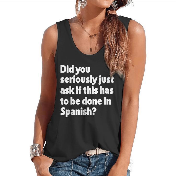 Did You Just Ask If This Has To Be Done In Spanish Teacher Flowy Tank