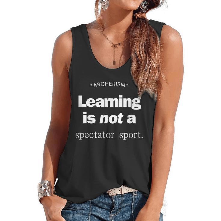 Learning Is Not a Spectator Sport Archerism For Teachers For Men Women Flowy Tank