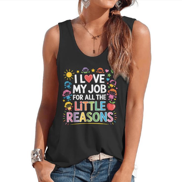 I Love My Job For All The Little Reasons Teacher Flowy Tank