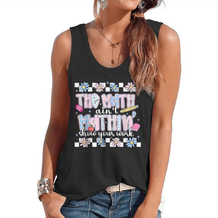 The Math Aint Mathin Meme Show Your Work Floral Math Teacher Flowy Tank