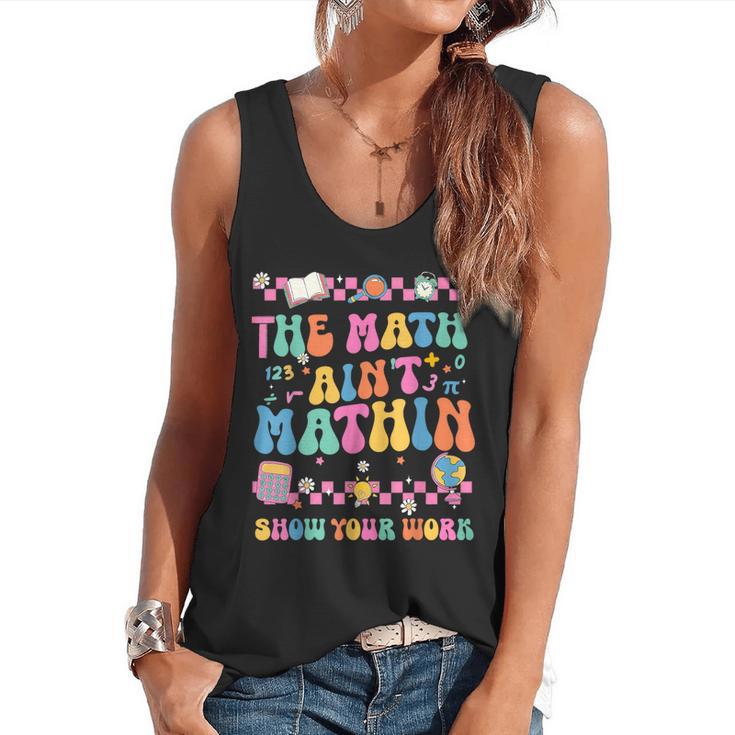 The Math Ain't Mathin Show Your Work Math Teacher Crew Flowy Tank
