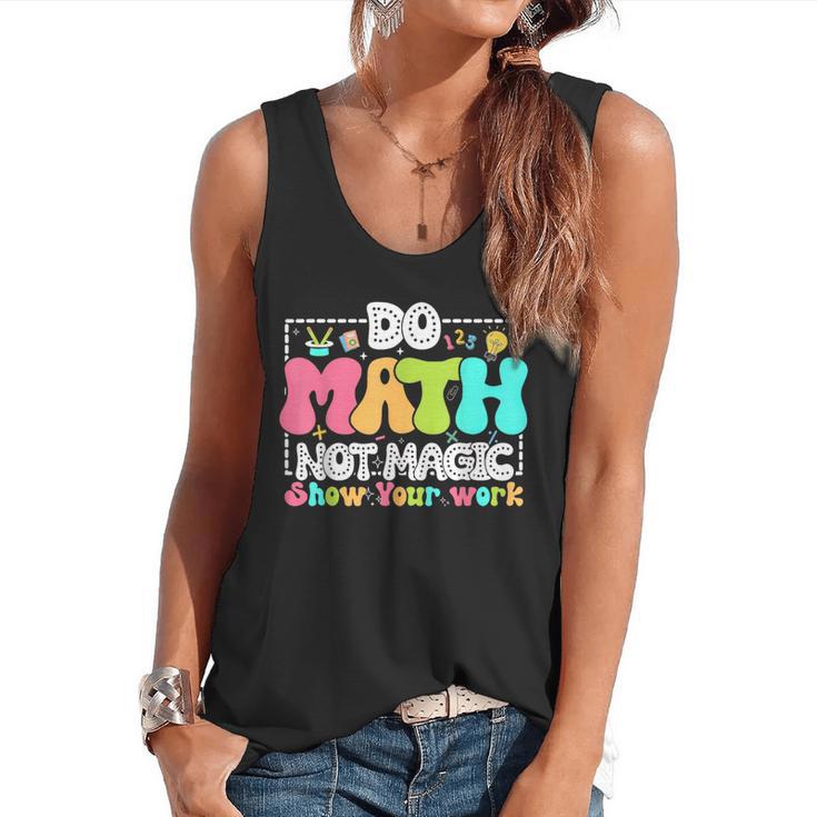 Do Math Not Magic Show Your Work Math Teacher Flowy Tank