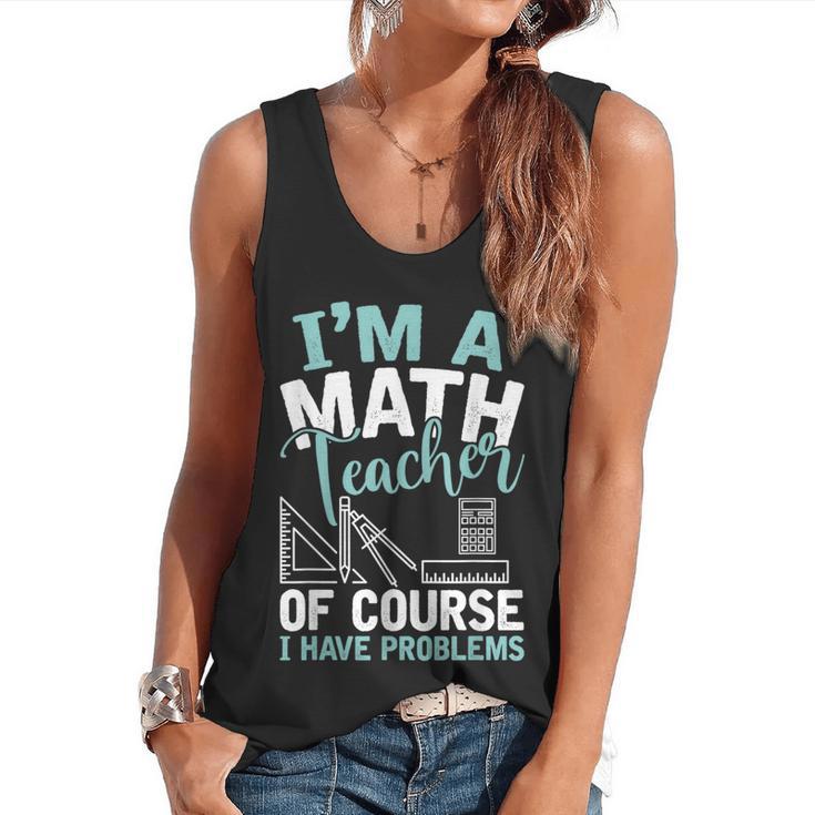 Im A Math Teacher Of Course I Have Problems Teacher Flowy Tank