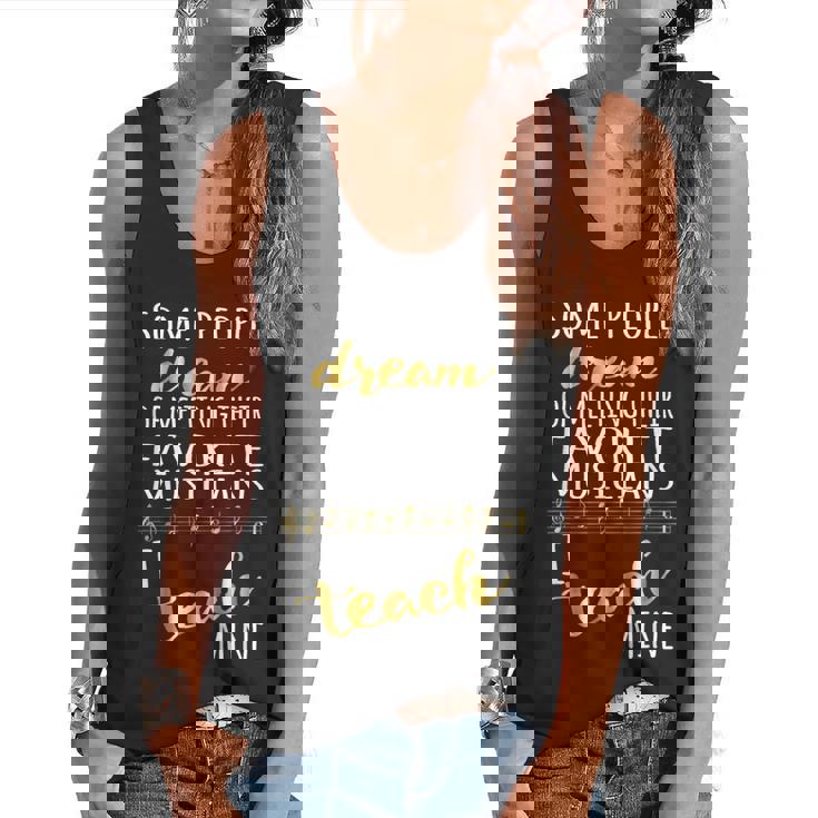 Music Teacher Some People Dream Musicians I Teach Mine Flowy Tank