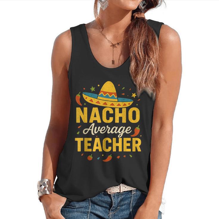 Nacho Average Teacher Cinco De Mayo Teacher Fiesta Flowy Tank