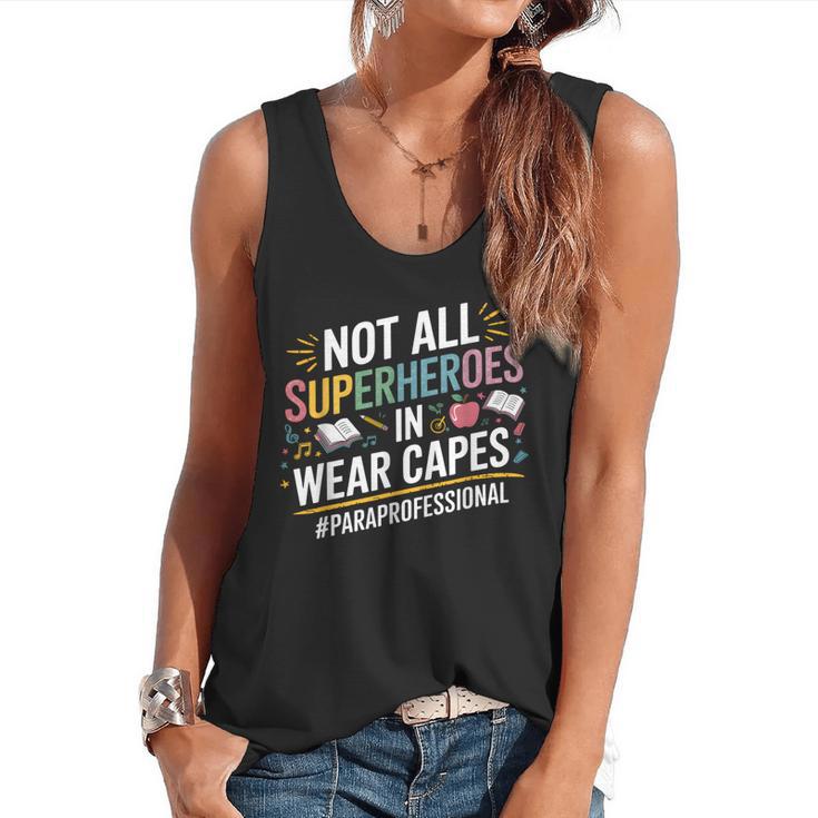 Not All Super Heroes Wear Capes Paraprofessional Teacher Flowy Tank
