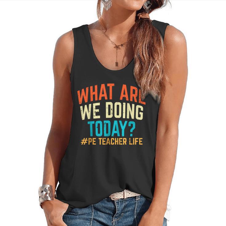 PE Teacher Life What Are We Doing Today Men Women Flowy Tank