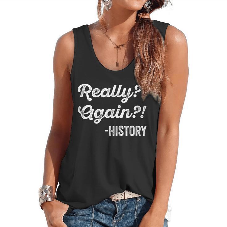 Really Again History History Teacher Saying T-Shirt Flowy Tank