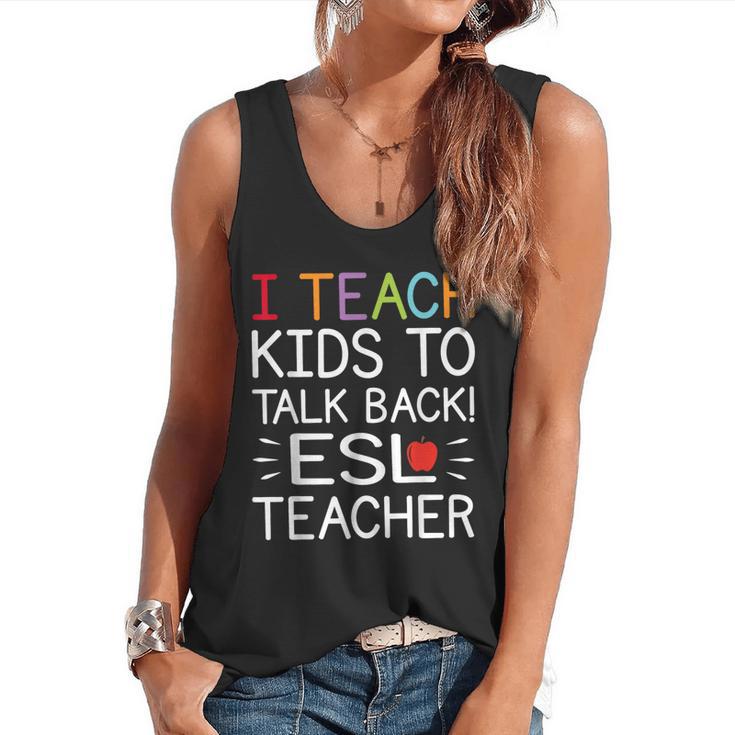 I Teach Kids To Talk Back ESL ESOL Teacher School Team Group Flowy Tank