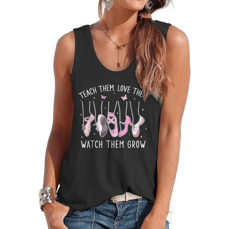 Teach Them Love Them Watch Them Grow Ballet Dance Teacher Flowy Tank