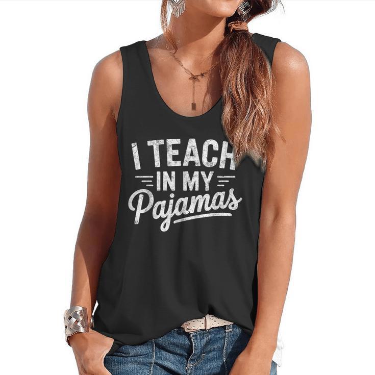 I Teach In My Pajamas Teacher Teacher's Day Humor Tee Flowy Tank