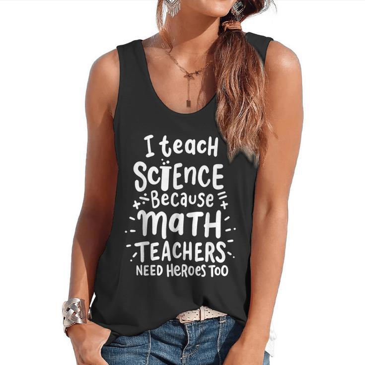I Teach Science Because Math Teachers Need Heroes Too Flowy Tank