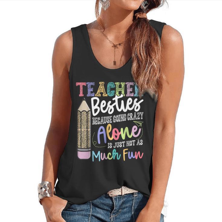 Teacher Besties Because Going Crazy Alone Is Not As Much Fun Flowy Tank
