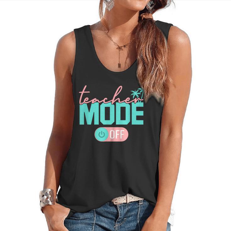 Teacher Mode Off Happy Last Day Of School Summer Break Men Women Flowy Tank