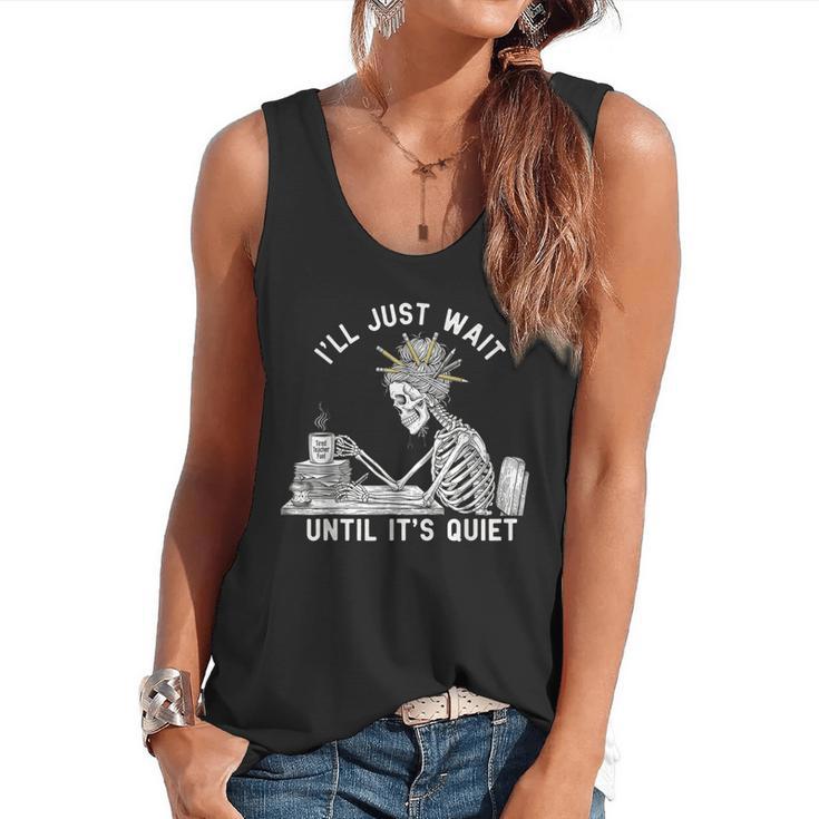 Teacher Skeleton Messy Bun I'Ll Just Wait Until Its Quiet Flowy Tank