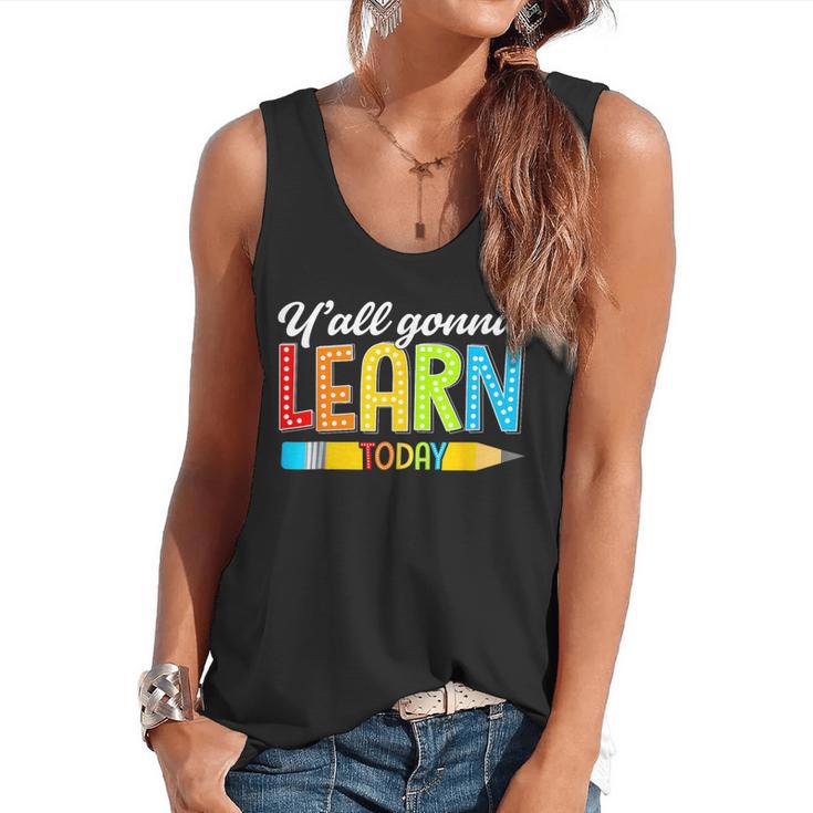 Teacher Y'All Gonna Learn Today First Day Of School Flowy Tank