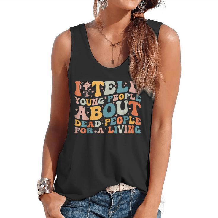 I Tell Young People About Dead People Groovy History Teacher Flowy Tank