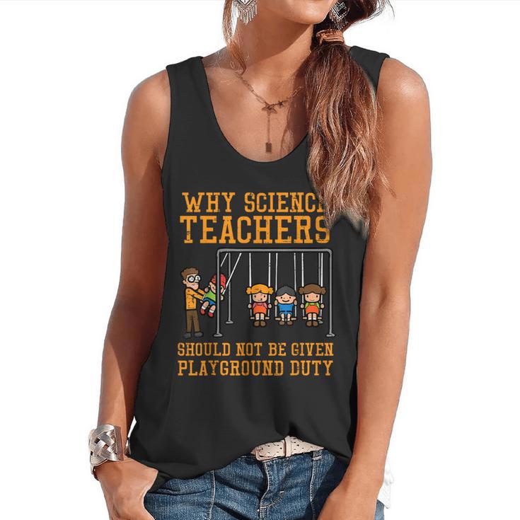 Why Science Teachers Not Given Playground Duty Men Women Flowy Tank