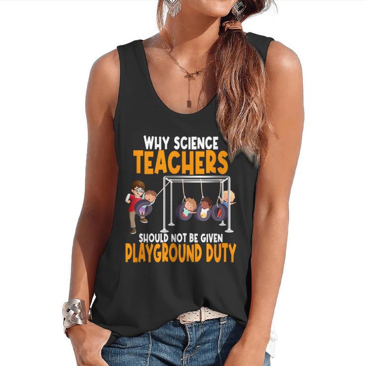 Why Science Teachers Should Not Be Given Playground Duty For Men Women Flowy Tank