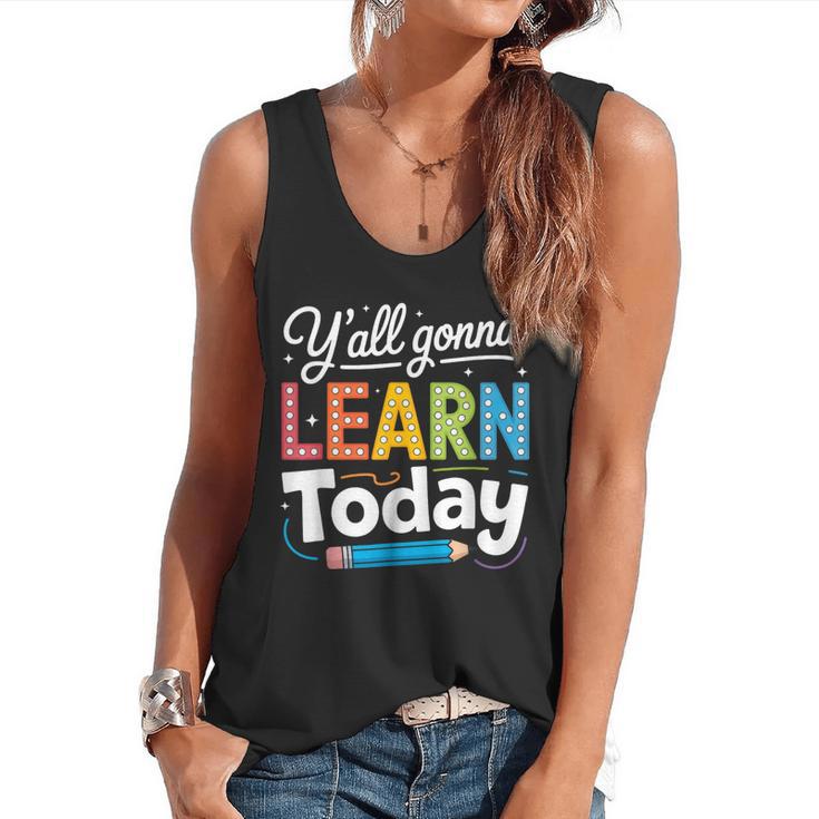 Y'All Gonna Learn Today Back To School First Day Teacher Flowy Tank