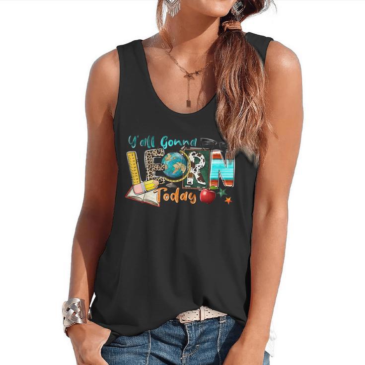 Y'All Gonna LEARN Today Back To School Teacher Appreciation Flowy Tank