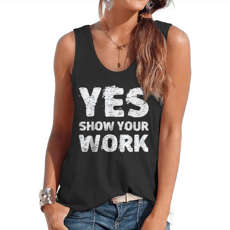 Yes Show Your Work Gteat Testing Math Teacher T-Shirt Flowy Tank
