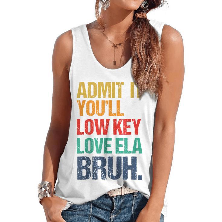 Admit It You Low Key Love ELA Bruh First Day School Teacher Flowy Tank