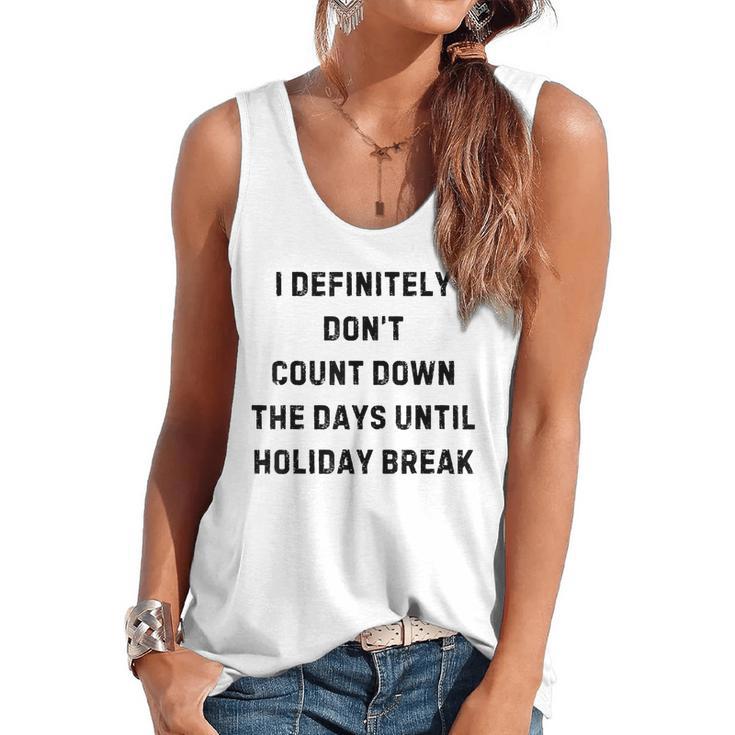 Back To School Teacher Outfit I Definitely Don't Count Down Holiday Break Lie Party Flowy Tank