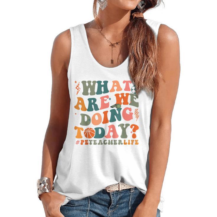 What Are We Doing Today Physical Education PE Teacher Women Flowy Tank