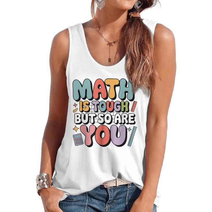 Math Is Tough But So Are You Motivational School Teacher Flowy Tank