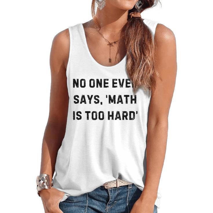 No One Ever Says Math Is Too Hard Teacher Lie Party Flowy Tank