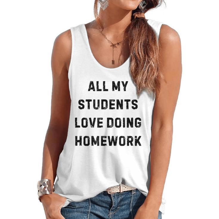 All My Students Love Doing Homework Teacher Lie Party Flowy Tank