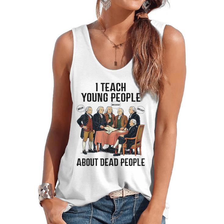 I Teach Young People About Dead-People History Teachers Flowy Tank