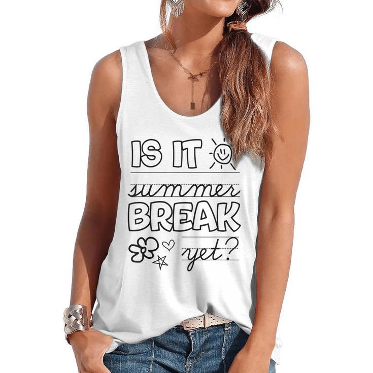 Teacher End Of Year Shirt Is It Summer Break Yet Last Day Flowy Tank