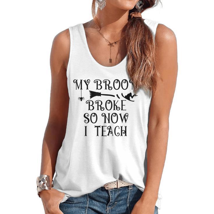 Teacher Witch Halloween My Broom Broke So Now I Teach For Men Women Flowy Tank
