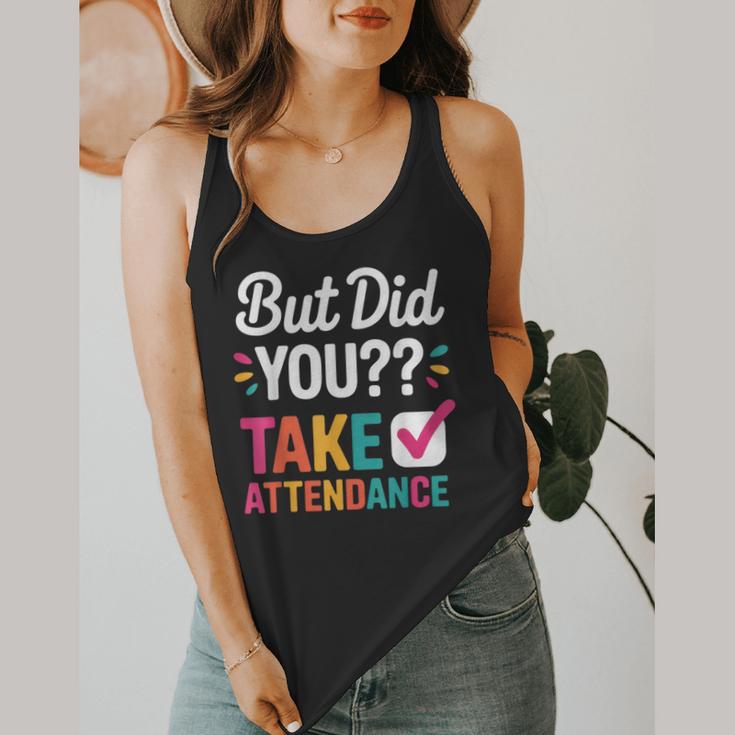 But Did You Take Attendance Teacher Back To School Flowy Tank, funny design But Did You Take Attendance Teacher Back To School Flowy Tank, funny design
