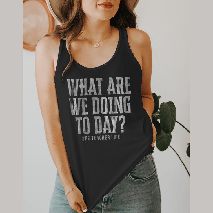 What Are We Doing Today PE Teacher Life Funny Men Women Kids Flowy Tank, funny design