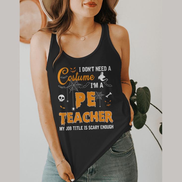 I Don't Need A Costume I'm A Pe Teacher Halloween Men Women Flowy Tank, funny design I Don't Need A Costume I'm A Pe Teacher Halloween Men Women Flowy Tank, funny design