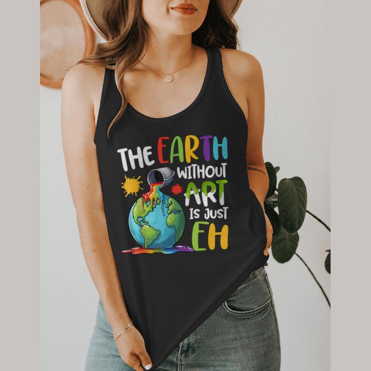 Earth Without Art Is Just Eh Artist Art Teacher Flowy Tank, funny design Earth Without Art Is Just Eh Artist Art Teacher Flowy Tank, funny design
