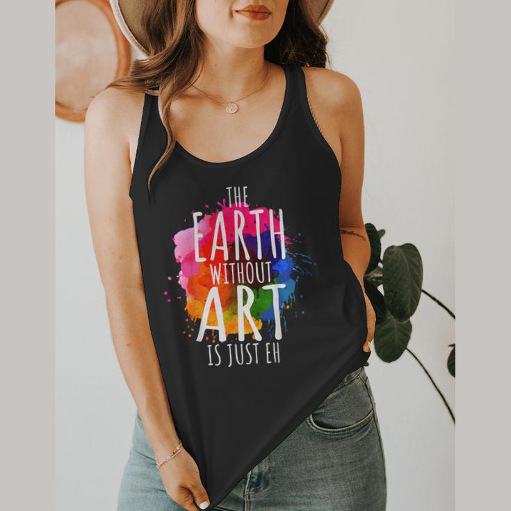 Earth Without Art Is Just Eh Painting Artist Pun Art Teacher Flowy Tank, funny design