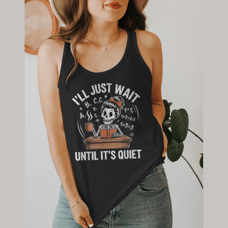 I’Ll Just Wait Until It’s Quiet Skeleton Teacher Flowy Tank, funny design I’Ll Just Wait Until It’s Quiet Skeleton Teacher Flowy Tank, funny design