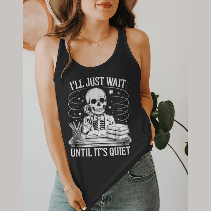 I'Ll Wait Until It's Quiet Tshirt Skeleton Teacher Halloween Flowy Tank, funny design I'Ll Wait Until It's Quiet Tshirt Skeleton Teacher Halloween Flowy Tank, funny design