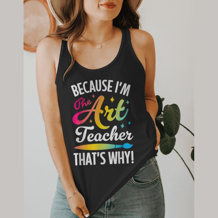 Because I'm The Art Teacher That's Why Artists Men Women Flowy Tank, funny design Because I'm The Art Teacher That's Why Artists Men Women Flowy Tank, funny design