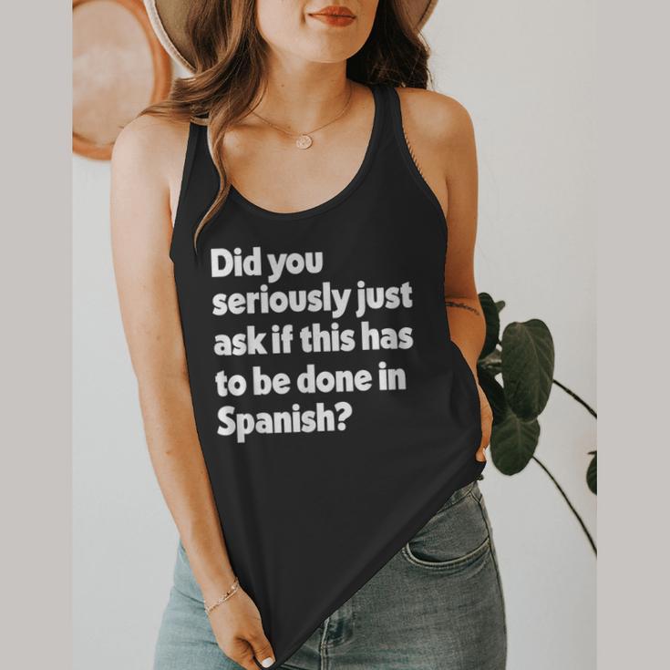 Did You Just Ask If This Has To Be Done In Spanish Teacher Flowy Tank, funny design Did You Just Ask If This Has To Be Done In Spanish Teacher Flowy Tank, funny design