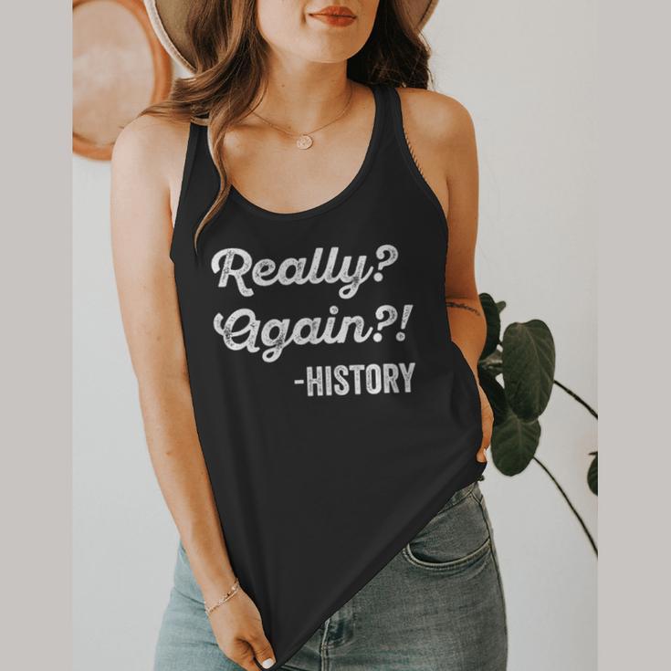 Really Again History History Teacher Saying T-Shirt Flowy Tank, funny design Really Again History History Teacher Saying T-Shirt Flowy Tank, funny design
