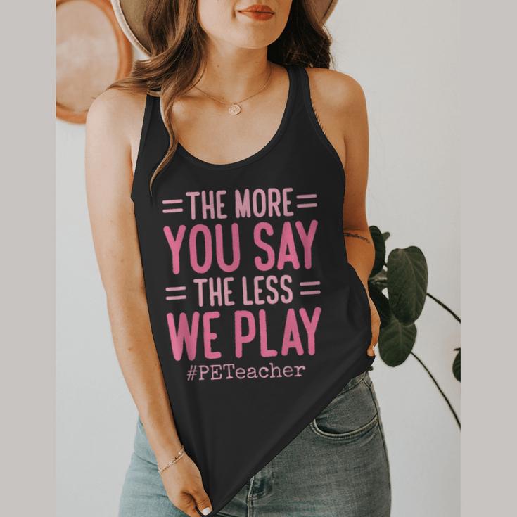 The More You Say The Less We Play PE Teacher Flowy Tank, funny design The More You Say The Less We Play PE Teacher Flowy Tank, funny design