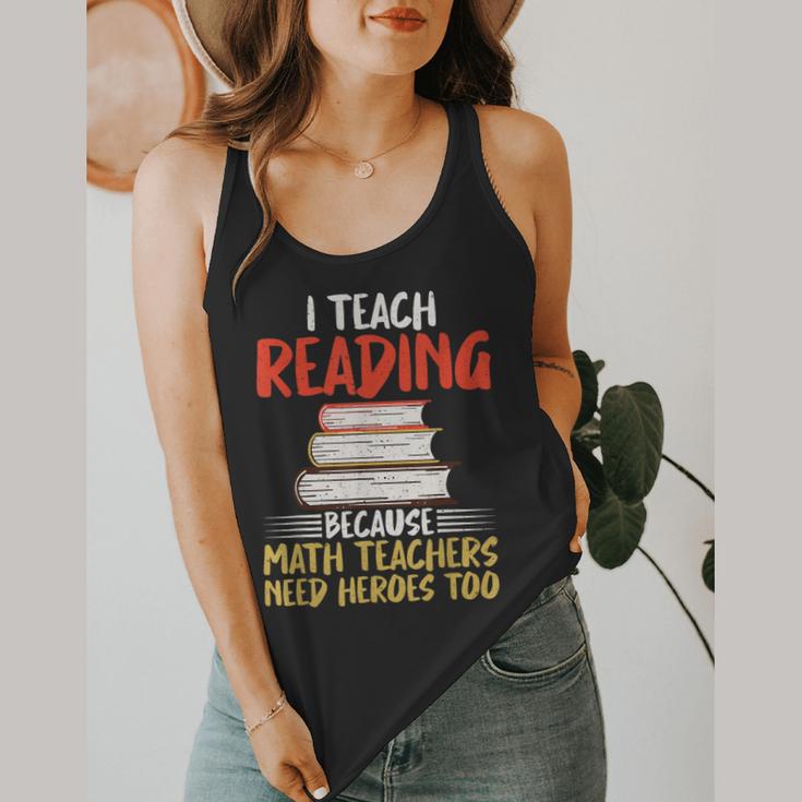 I Teach Reading Because Math Teachers Need Heroes Too Men Women Flowy Tank, funny design