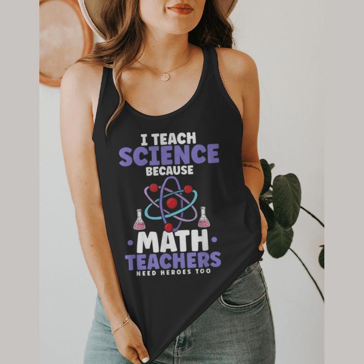 I Teach Science Because Math Teachers Need Heroes Too Flowy Tank, funny design