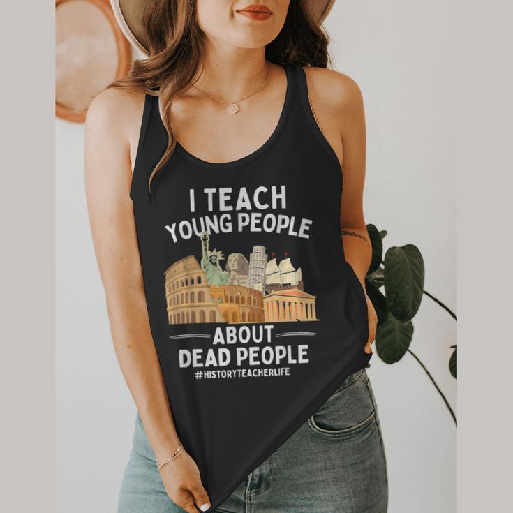 I Teach Young People About Dead People History Teachers Flowy Tank, funny design I Teach Young People About Dead People History Teachers Flowy Tank, funny design